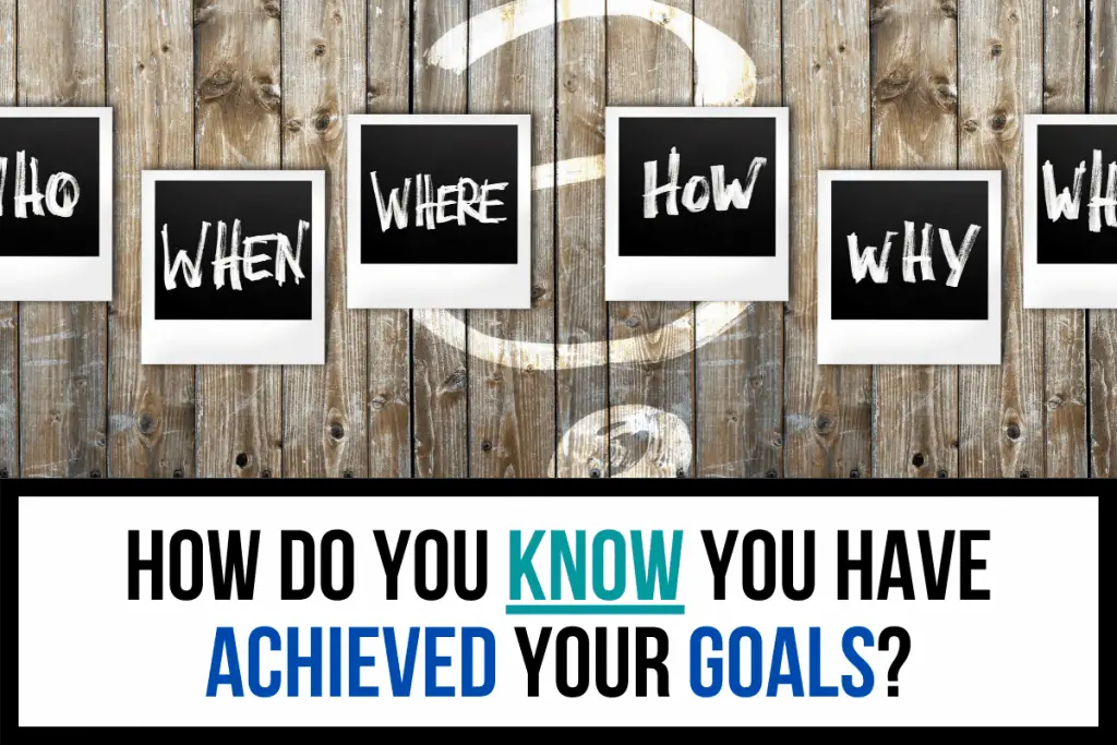 How Do You Know You Have Achieved Your Goals?