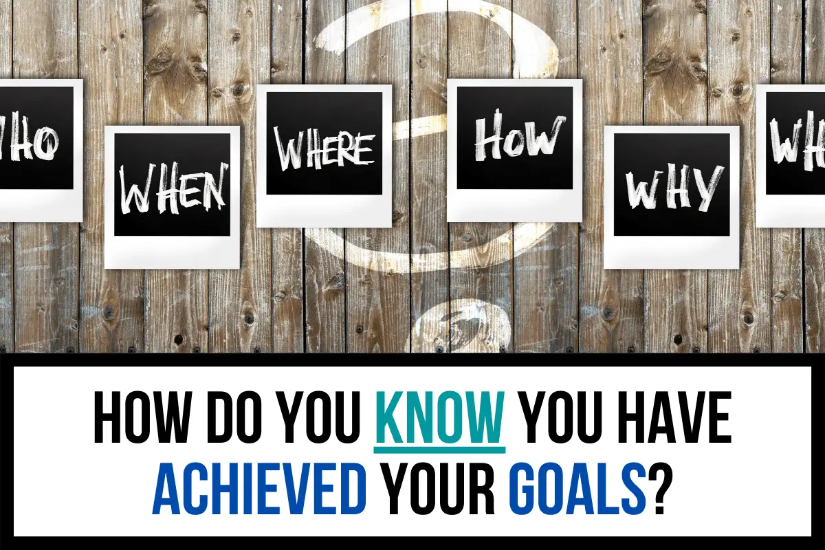 How Do You Know You Have Achieved Your Goals? (2020) - How To Make It Happen