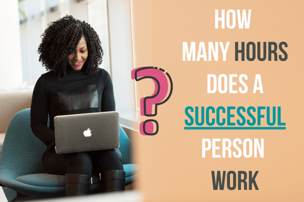 How Many Hours Does a Successful Person Work? (2020) - How to Make it ...