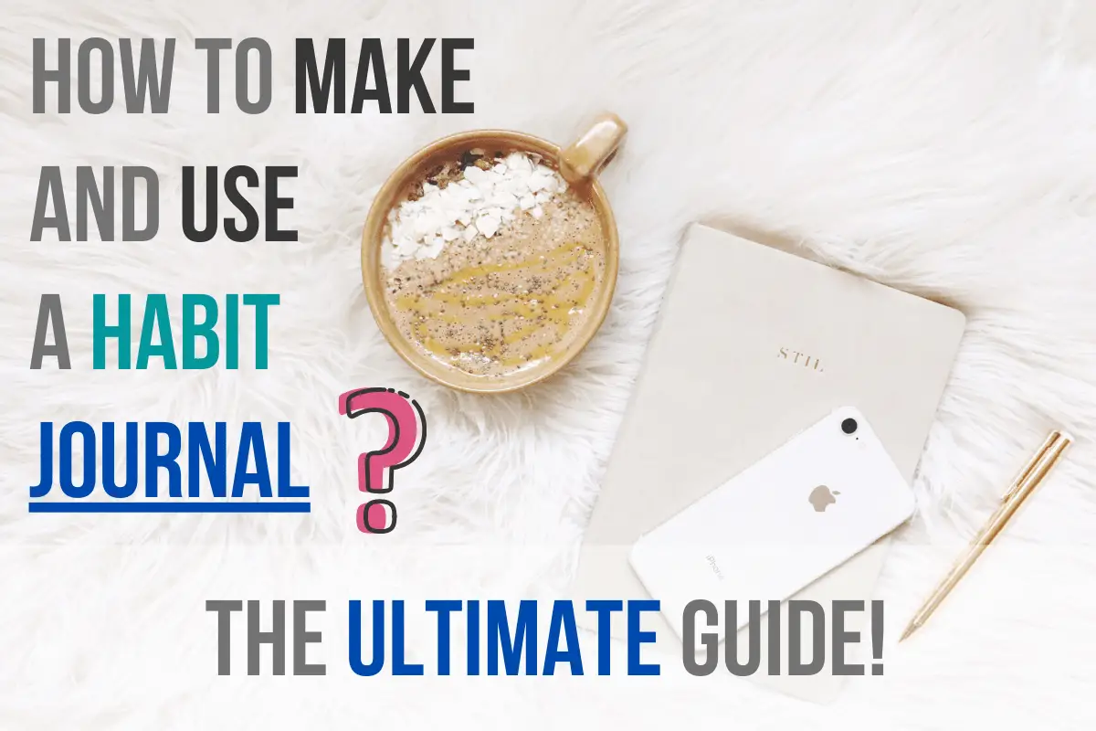 How to Make and Use a Habit Journal The Ultimate Guide in 2020 How to Make it Happen