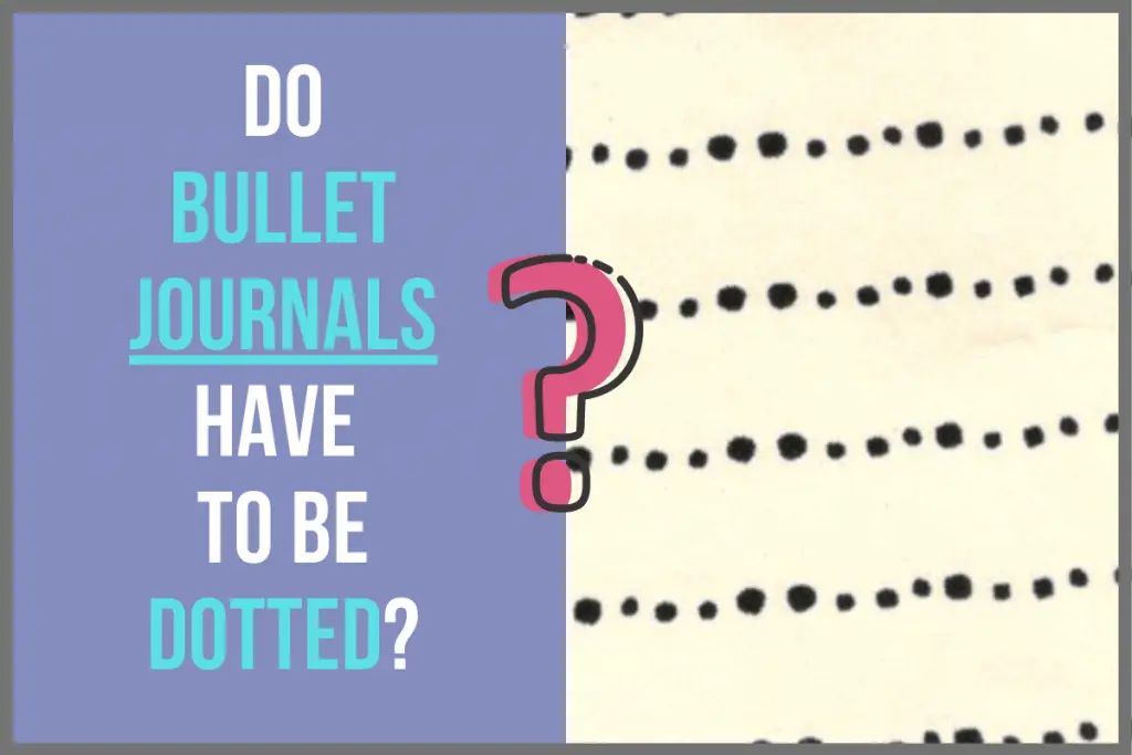 Do Bullet Journals Have to Be Dotted? 