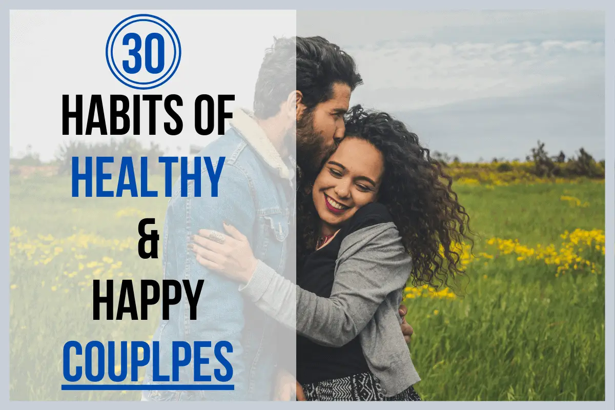 30 Habits Of Healthy And Happy Couples (2020) - How to Make it Happen